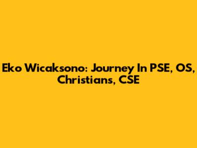 Eko Wicaksono: Journey In PSE, OS, Christians, CSE