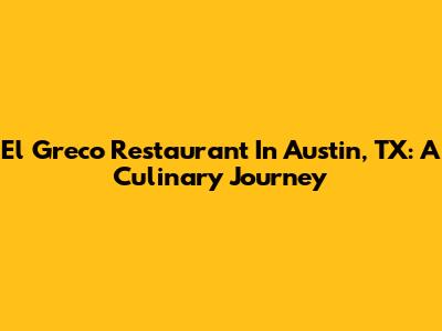 El Greco Restaurant In Austin, TX: A Culinary Journey