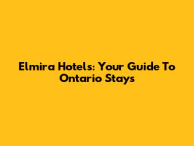 Elmira Hotels: Your Guide To Ontario Stays