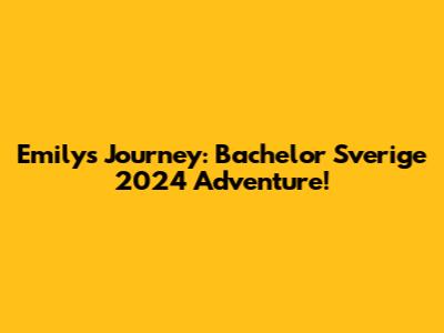 Emily's Journey: Bachelor Sverige 2024 Adventure!