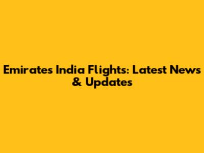 Emirates India Flights: Latest News & Updates