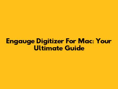 Engauge Digitizer For Mac: Your Ultimate Guide