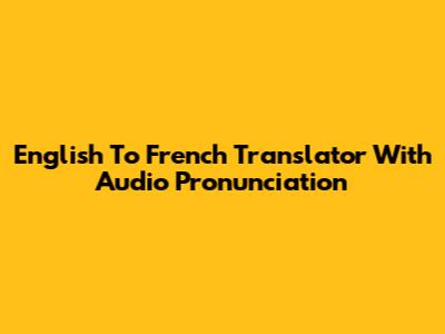 English To French Translator With Audio Pronunciation