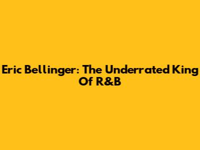 Eric Bellinger: The Underrated King Of R&B