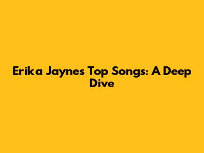 Erika Jayne's Top Songs: A Deep Dive