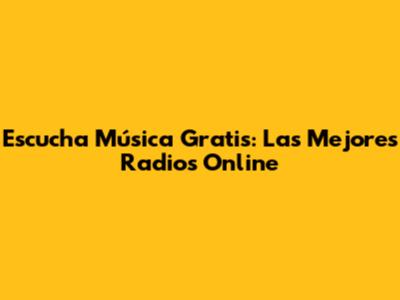 Escucha Música Gratis: Las Mejores Radios Online