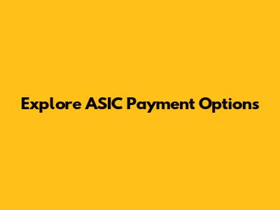 Explore ASIC Payment Options