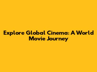Explore Global Cinema: A World Movie Journey