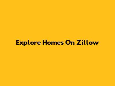 Explore Homes On Zillow