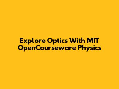 Explore Optics With MIT OpenCourseware Physics