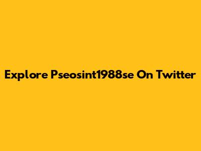 Explore Pseosint1988se On Twitter