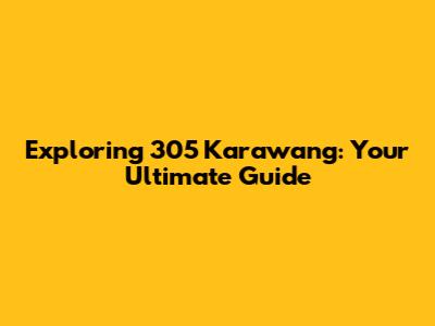 Exploring 305 Karawang: Your Ultimate Guide