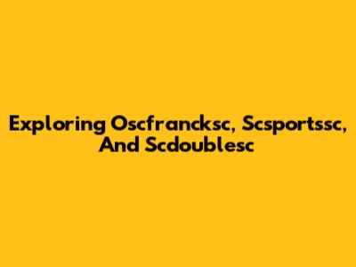 Exploring Oscfrancksc, Scsportssc, And Scdoublesc