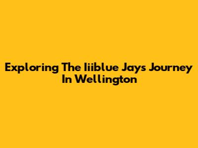 Exploring The Iiiblue Jays' Journey In Wellington