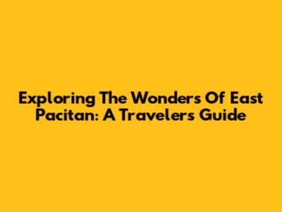 Exploring The Wonders Of East Pacitan: A Traveler's Guide