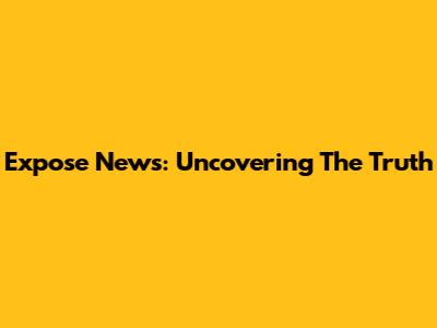 Expose News: Uncovering The Truth