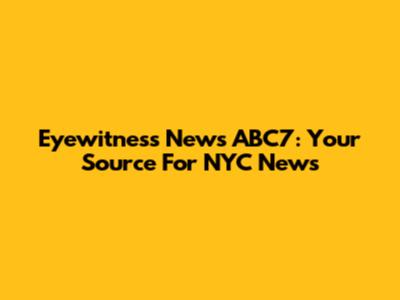 Eyewitness News ABC7: Your Source For NYC News