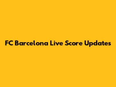 FC Barcelona Live Score Updates