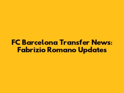 FC Barcelona Transfer News: Fabrizio Romano Updates