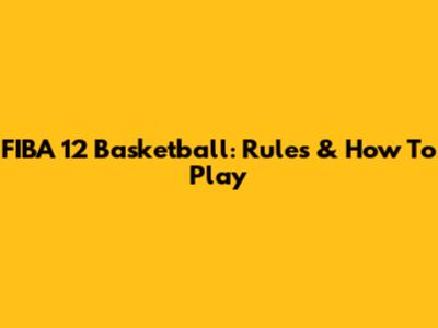 FIBA 12 Basketball: Rules & How To Play