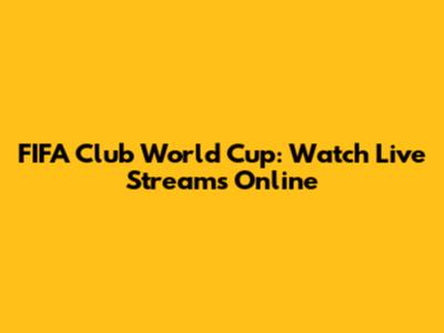 FIFA Club World Cup: Watch Live Streams Online
