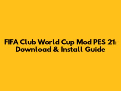 FIFA Club World Cup Mod PES 21: Download & Install Guide