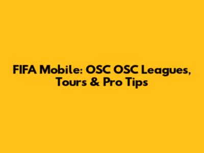 FIFA Mobile: OSC OSC Leagues, Tours & Pro Tips