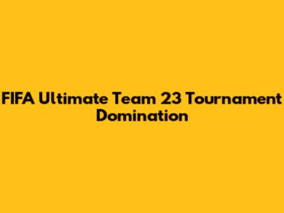 FIFA Ultimate Team 23 Tournament Domination