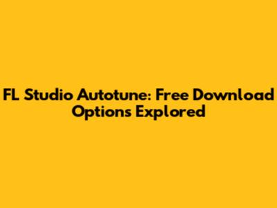 FL Studio Autotune: Free Download Options Explored