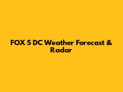 FOX 5 DC Weather Forecast & Radar