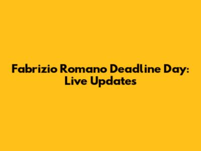 Fabrizio Romano Deadline Day: Live Updates