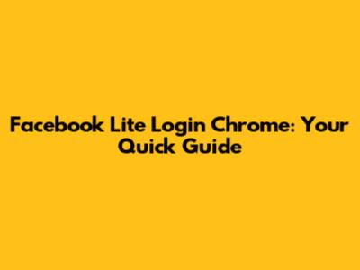 Facebook Lite Login Chrome: Your Quick Guide