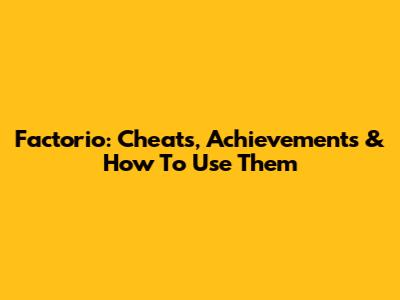 Factorio: Cheats, Achievements & How To Use Them