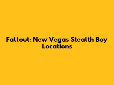 Fallout: New Vegas Stealth Boy Locations