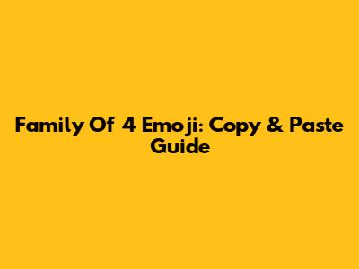 Family Of 4 Emoji: Copy & Paste Guide