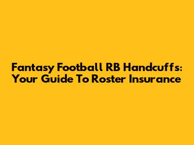 Fantasy Football RB Handcuffs: Your Guide To Roster Insurance