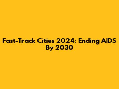 Fast-Track Cities 2024: Ending AIDS By 2030
