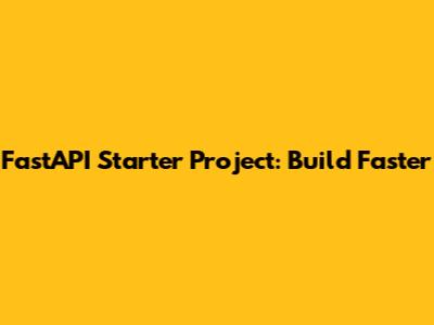 FastAPI Starter Project: Build Faster