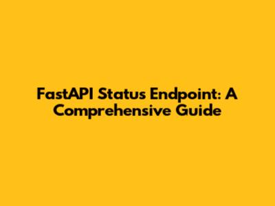 FastAPI Status Endpoint: A Comprehensive Guide