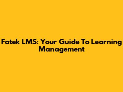 Fatek LMS: Your Guide To Learning Management