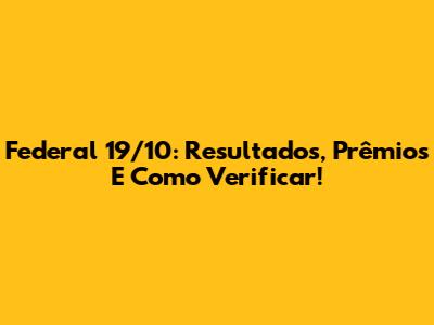 Federal 19/10: Resultados, Prêmios E Como Verificar!