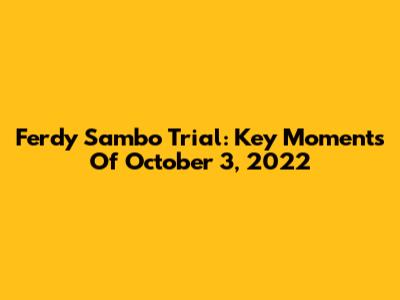 Ferdy Sambo Trial: Key Moments Of October 3, 2022