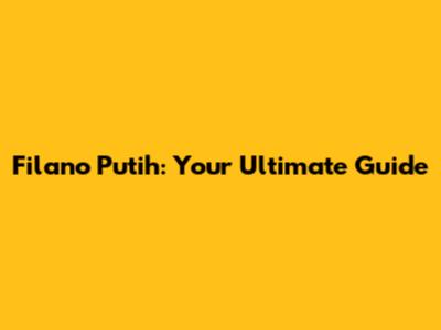 Filano Putih: Your Ultimate Guide