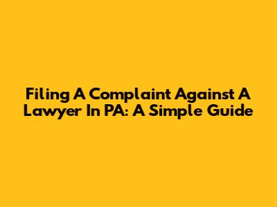 Filing A Complaint Against A Lawyer In PA: A Simple Guide