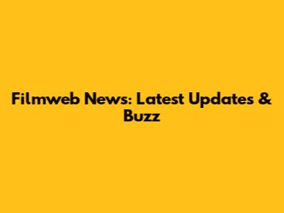 Filmweb News: Latest Updates & Buzz