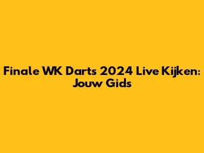 Finale WK Darts 2024 Live Kijken: Jouw Gids