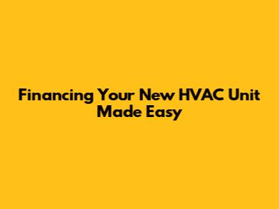 Financing Your New HVAC Unit Made Easy