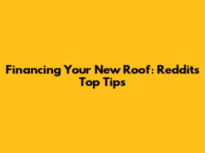 Financing Your New Roof: Reddit's Top Tips