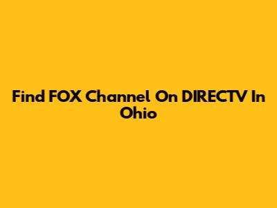 Find FOX Channel On DIRECTV In Ohio