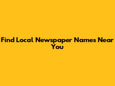 Find Local Newspaper Names Near You